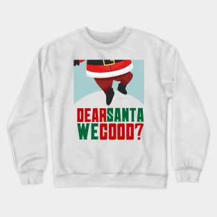 Dear santa we good Crewneck Sweatshirt